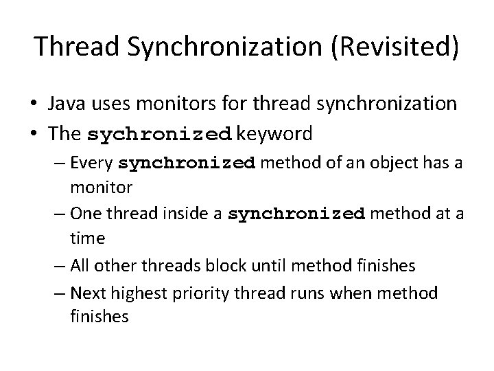 Thread Synchronization (Revisited) • Java uses monitors for thread synchronization • The sychronized keyword Thread Synchronization (Revisited) • Java uses monitors for thread synchronization • The sychronized keyword