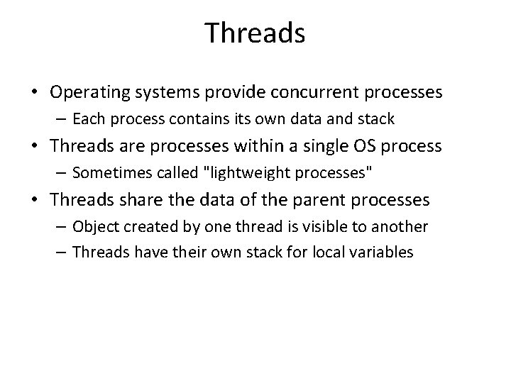 Threads • Operating systems provide concurrent processes – Each process contains its own data Threads • Operating systems provide concurrent processes – Each process contains its own data