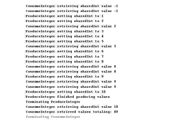 Consume. Integer retrieving shared. Int value Produce. Integer setting shared. Int to 1 Produce. Consume. Integer retrieving shared. Int value Produce. Integer setting shared. Int to 1 Produce.