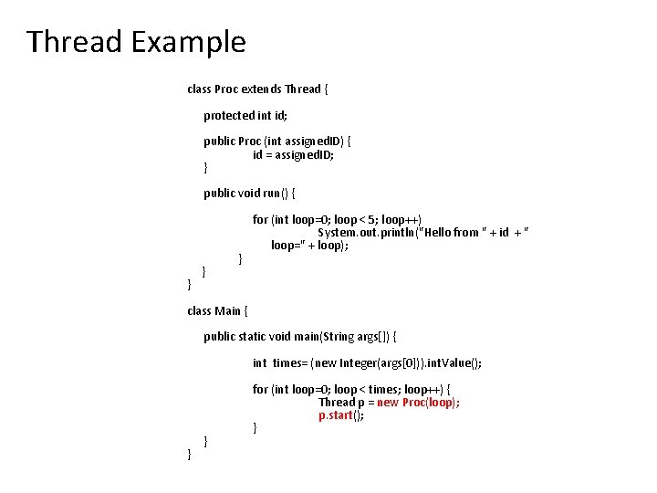 Thread Example class Proc extends Thread { protected int id; public Proc (int assigned. Thread Example class Proc extends Thread { protected int id; public Proc (int assigned.