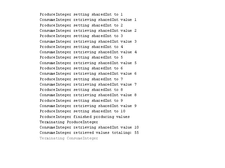 Produce. Integer setting shared. Int to 1 Consume. Integer retrieving shared. Int value Produce. Produce. Integer setting shared. Int to 1 Consume. Integer retrieving shared. Int value Produce.