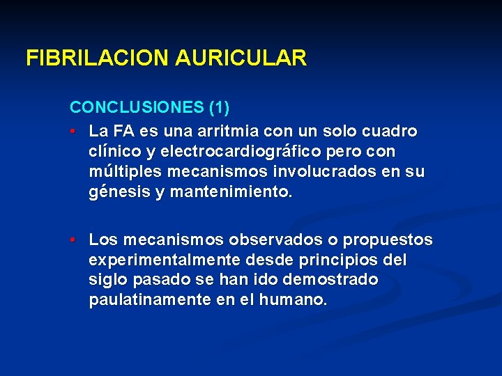 FIBRILACION AURICULAR CONCLUSIONES (1) • La FA es una arritmia con un solo cuadro FIBRILACION AURICULAR CONCLUSIONES (1) • La FA es una arritmia con un solo cuadro