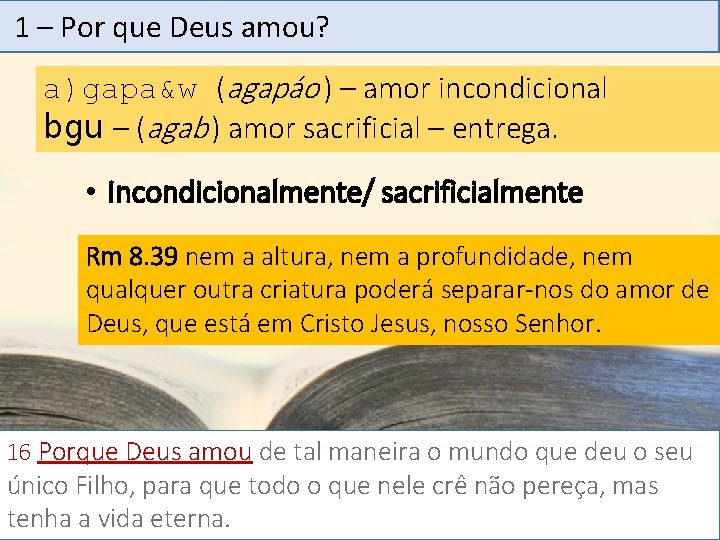 1 – Por que Deus amou? a)gapa&w (agapáo ) – amor incondicional bgu –