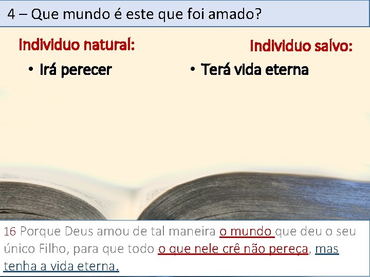 4 – Que mundo é este que foi amado? Individuo natural: • Irá perecer