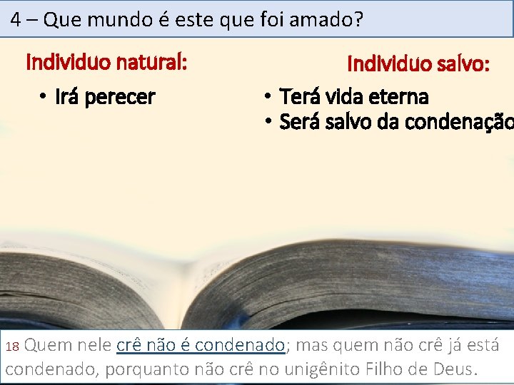 4 – Que mundo é este que foi amado? Individuo natural: • Irá perecer