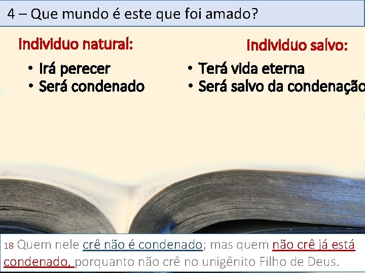 4 – Que mundo é este que foi amado? Individuo natural: • Irá perecer