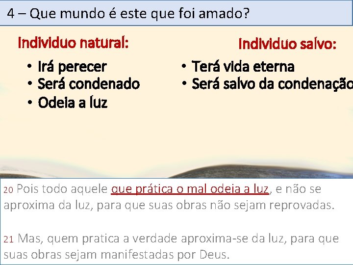 4 – Que mundo é este que foi amado? Individuo natural: • Irá perecer