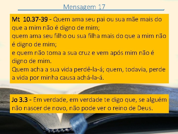 Mensagem 17 . Mt 10. 37 -39 - Quem ama seu pai ou sua