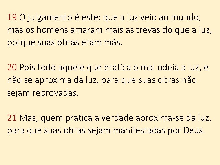 19 O julgamento é este: que a luz veio ao mundo, mas os homens