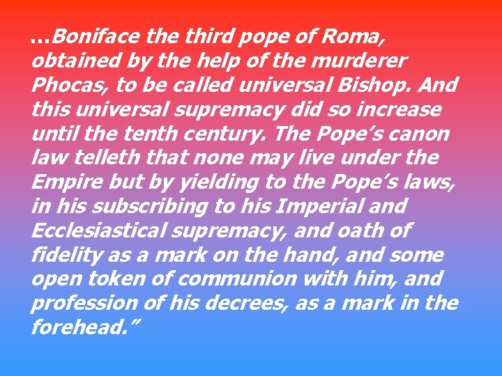 …Boniface third pope of Roma, obtained by the help of the murderer Phocas, to