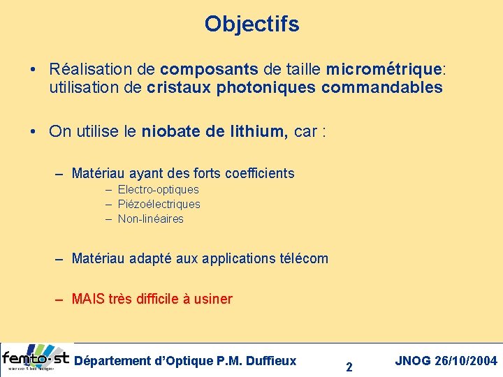 Objectifs • Réalisation de composants de taille micrométrique: utilisation de cristaux photoniques commandables •
