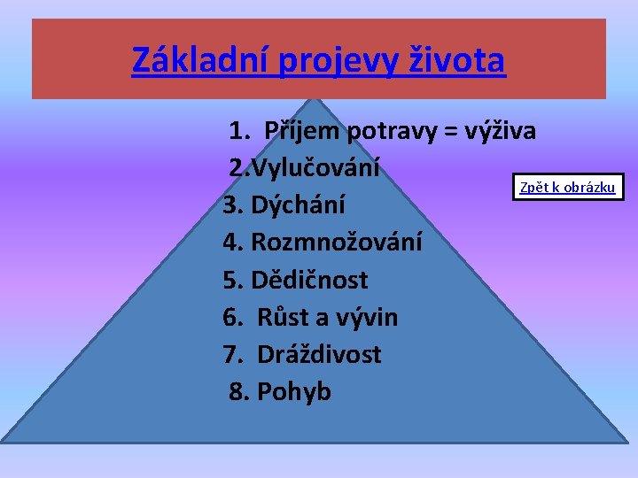 Základní projevy života 1. Příjem potravy = výživa 2. Vylučování Zpět k obrázku 3.