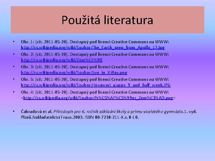 Použitá literatura • • • Obr. 1: [cit. 2011 -05 -20]. Dostupný pod licencí