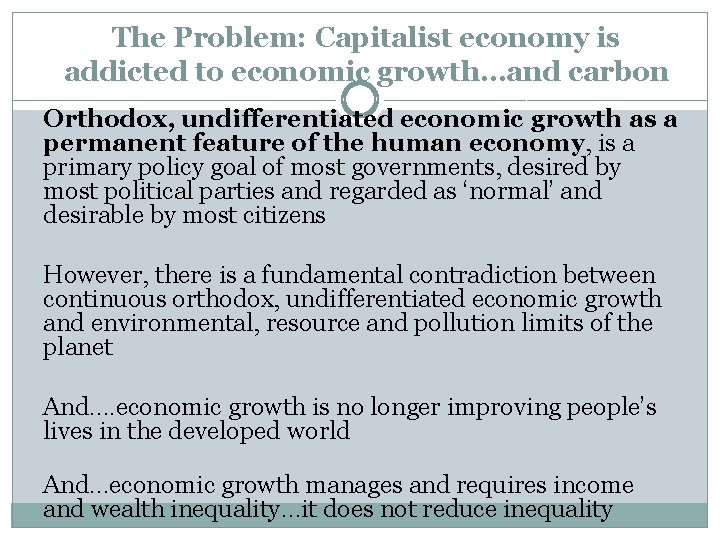 The Problem: Capitalist economy is addicted to economic growth…and carbon Orthodox, undifferentiated economic growth