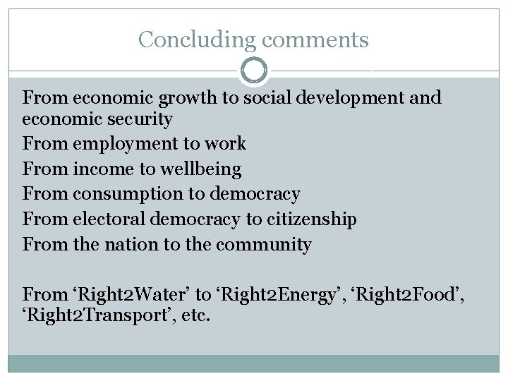 Concluding comments From economic growth to social development and economic security From employment to
