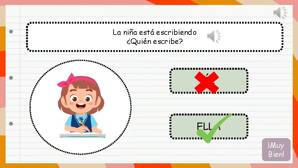 La niña está escribiendo ¿Quién escribe? ÉL ELLA ¡Muy Bien! 