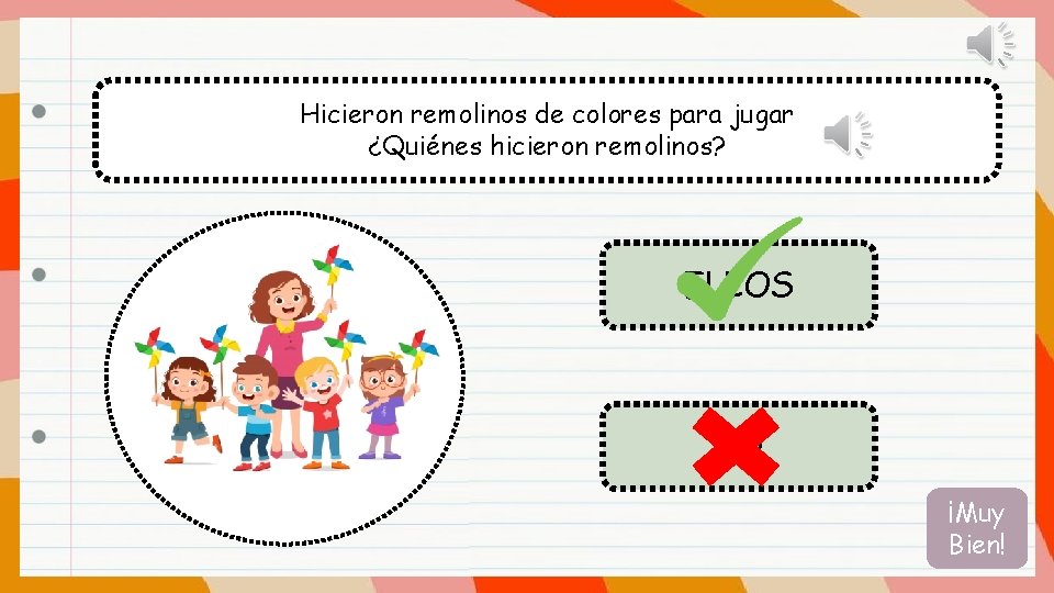 Hicieron remolinos de colores para jugar ¿Quiénes hicieron remolinos? ELLOS YO ¡Muy Bien! 