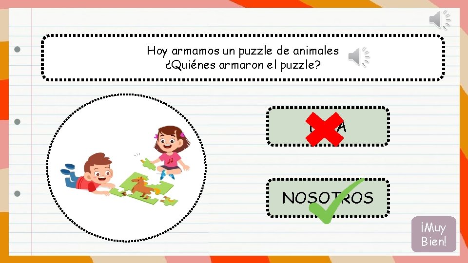 Hoy armamos un puzzle de animales ¿Quiénes armaron el puzzle? ELLA NOSOTROS ¡Muy Bien!