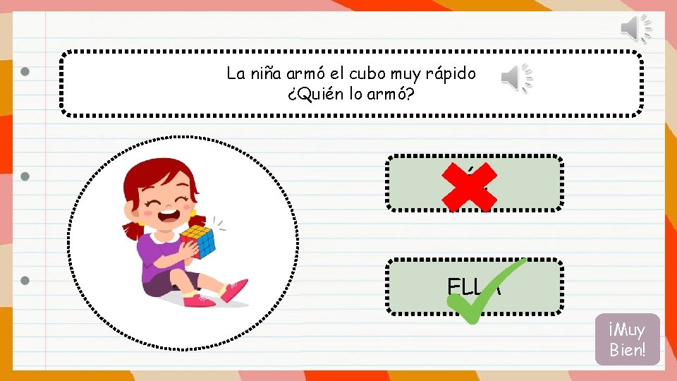 La niña armó el cubo muy rápido ¿Quién lo armó? ÉL ELLA ¡Muy Bien!