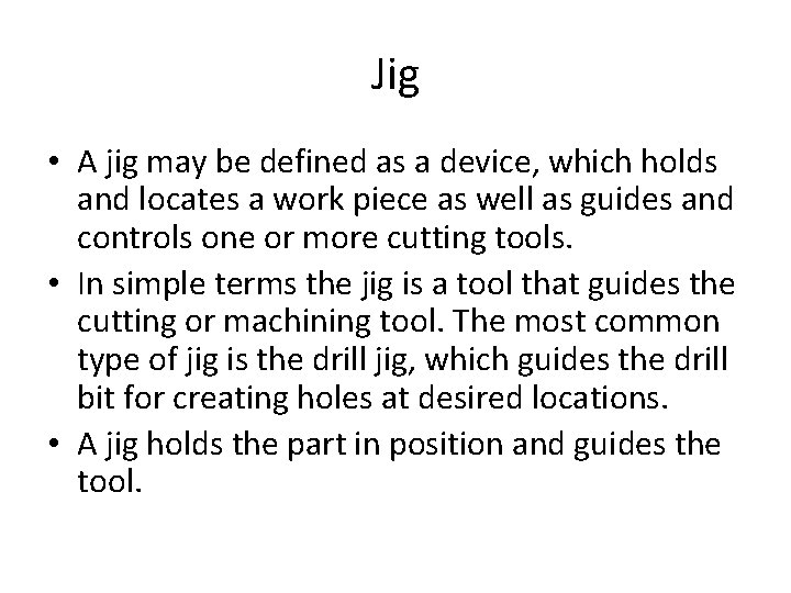 Jig • A jig may be defined as a device, which holds and locates