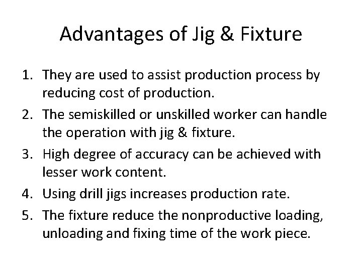 Advantages of Jig & Fixture 1. They are used to assist production process by