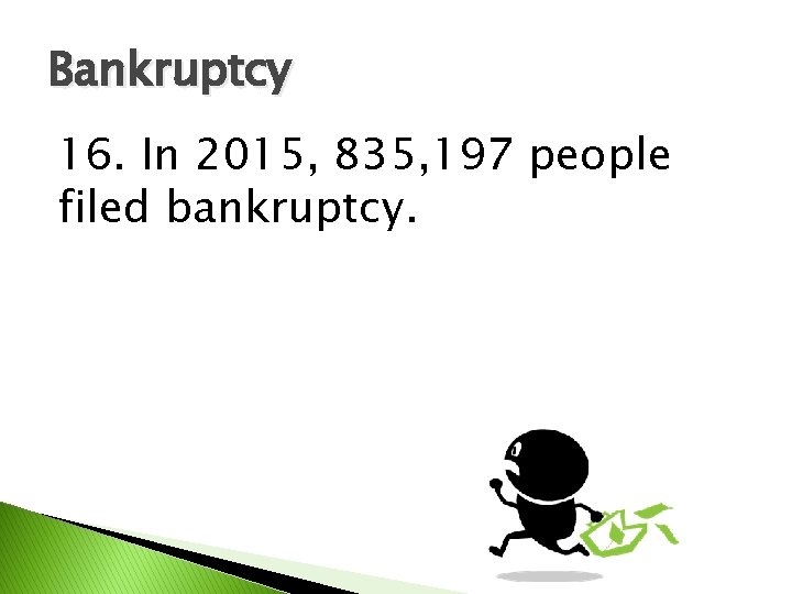 Bankruptcy 16. In 2015, 835, 197 people filed bankruptcy. 