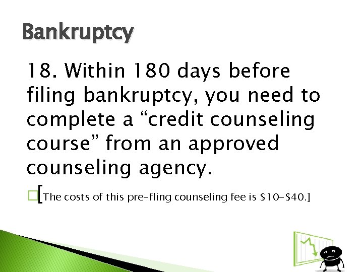 Bankruptcy 18. Within 180 days before filing bankruptcy, you need to complete a “credit