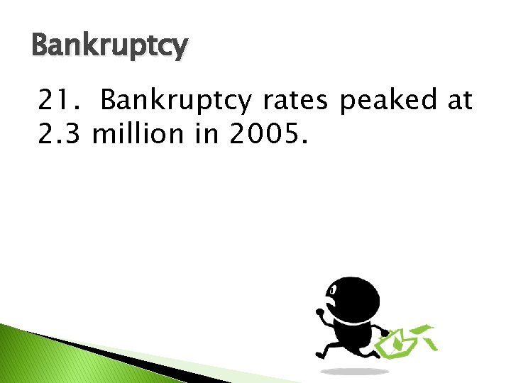 Bankruptcy 21. Bankruptcy rates peaked at 2. 3 million in 2005. 