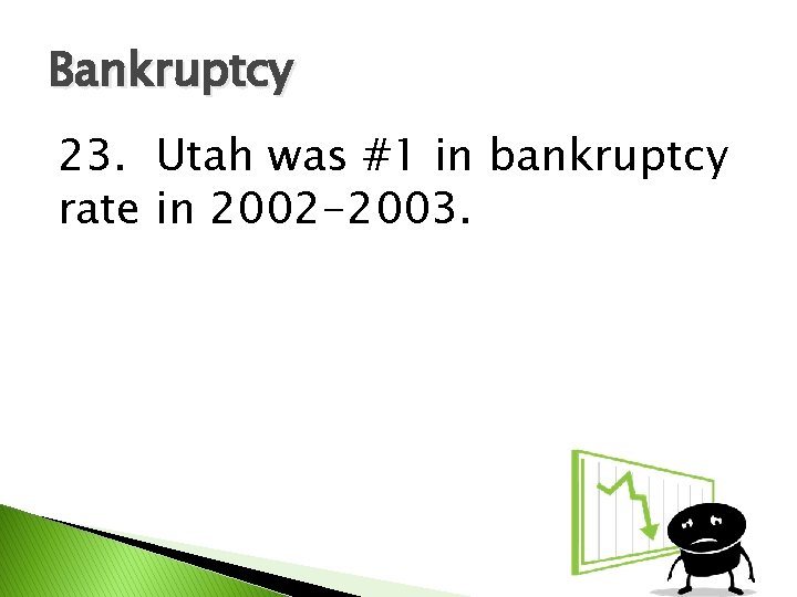 Bankruptcy 23. Utah was #1 in bankruptcy rate in 2002 -2003. 