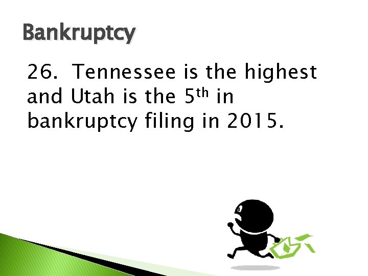 Bankruptcy 26. Tennessee is the highest and Utah is the 5 th in bankruptcy