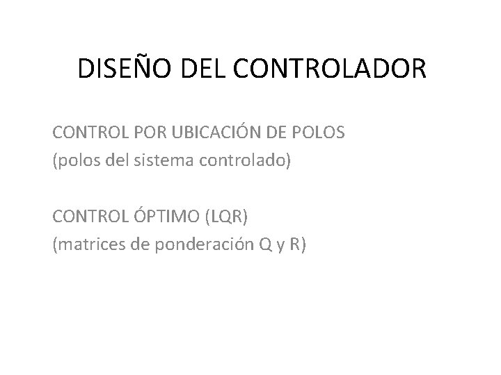 DISEÑO DEL CONTROLADOR CONTROL POR UBICACIÓN DE POLOS (polos del sistema controlado) CONTROL ÓPTIMO