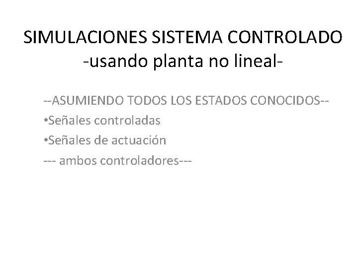 SIMULACIONES SISTEMA CONTROLADO -usando planta no lineal--ASUMIENDO TODOS LOS ESTADOS CONOCIDOS- • Señales controladas