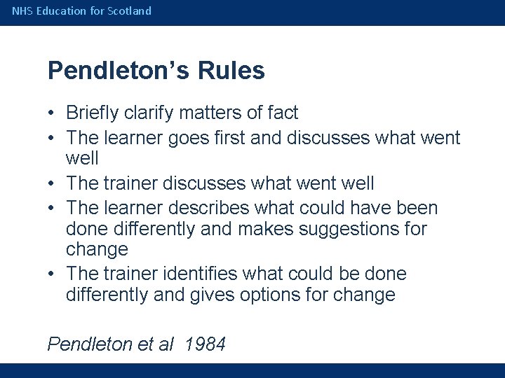 NHS Education for Scotland Pendleton’s Rules • Briefly clarify matters of fact • The