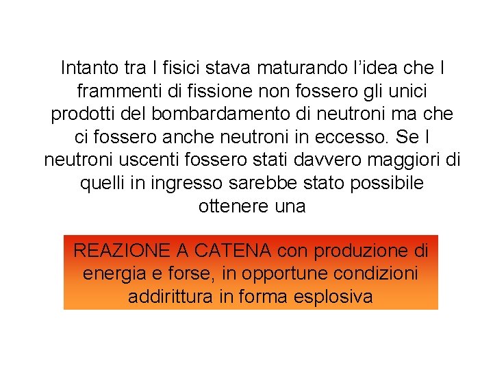 Intanto tra I fisici stava maturando l’idea che I frammenti di fissione non fossero