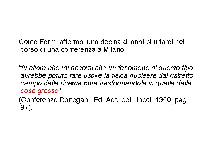 Come Fermi affermo’ una decina di anni pi`u tardi nel corso di una conferenza