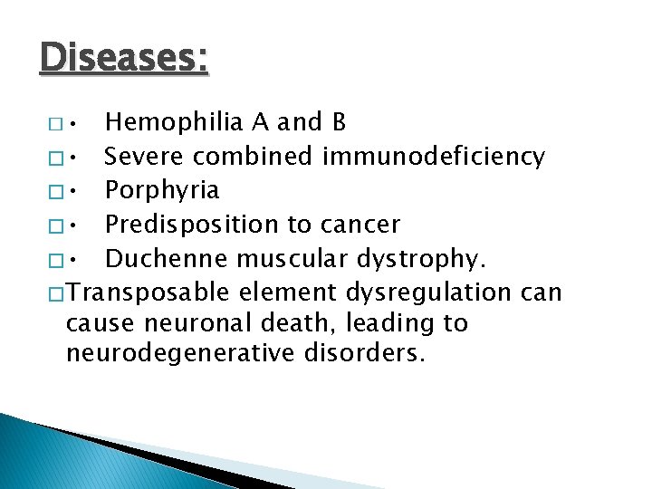 Diseases: Hemophilia A and B � • Severe combined immunodeficiency � • Porphyria �