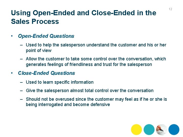 Using Open-Ended and Close-Ended in the Sales Process • Open-Ended Questions – Used to