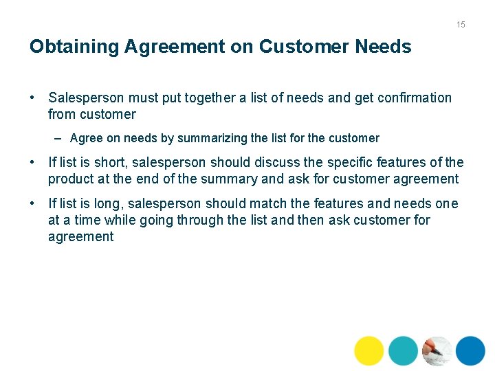 15 Obtaining Agreement on Customer Needs • Salesperson must put together a list of