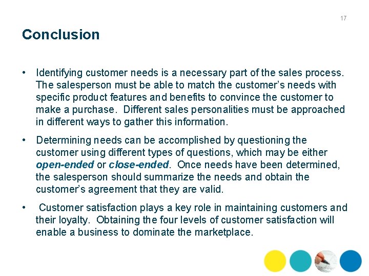 17 Conclusion • Identifying customer needs is a necessary part of the sales process.