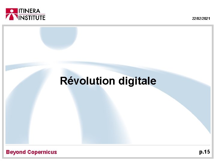 22/02/2021 Révolution digitale Beyond Copernicus p. 15 