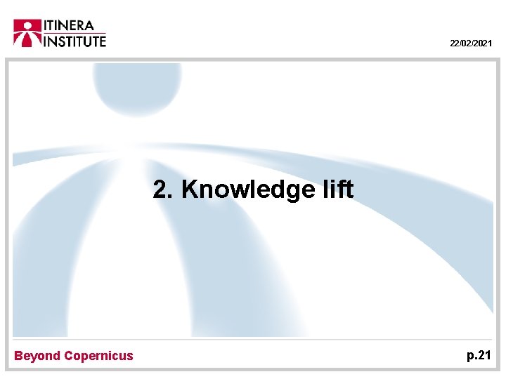 22/02/2021 2. Knowledge lift Beyond Copernicus p. 21 