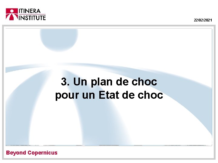 22/02/2021 3. Un plan de choc pour un Etat de choc Beyond Copernicus 