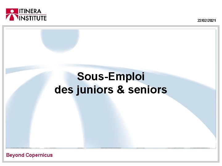 22/02/2021 Sous-Emploi des juniors & seniors Beyond Copernicus 