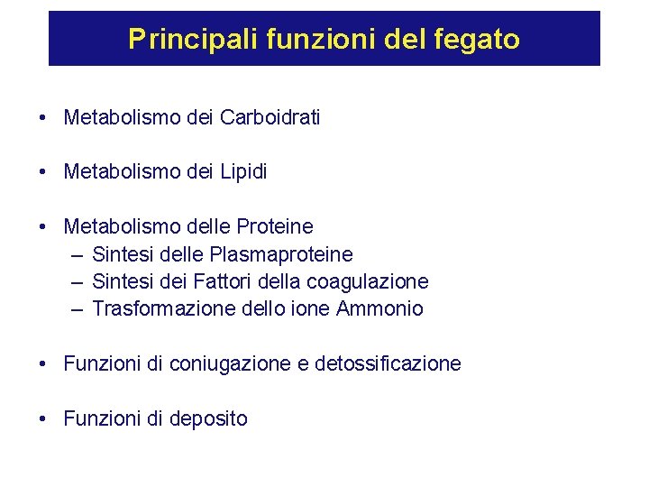 Principali funzioni del fegato • Metabolismo dei Carboidrati • Metabolismo dei Lipidi • Metabolismo