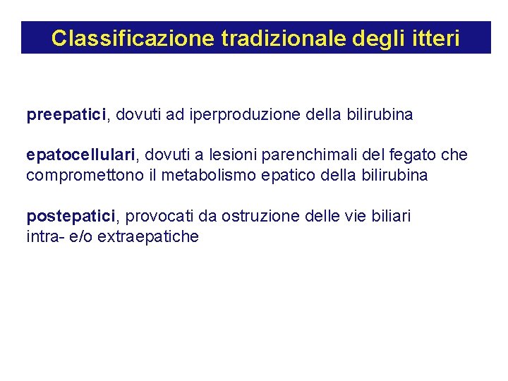 Classificazione tradizionale degli itteri preepatici, dovuti ad iperproduzione della bilirubina epatocellulari, dovuti a lesioni