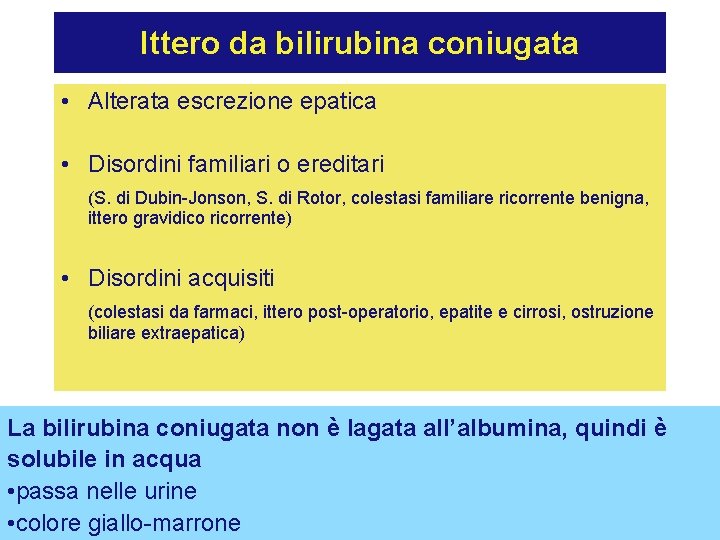 Ittero da bilirubina coniugata • Alterata escrezione epatica • Disordini familiari o ereditari (S.