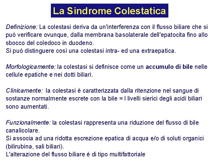 La Sindrome Colestatica Definizione: La colestasi deriva da un'interferenza con il flusso biliare che