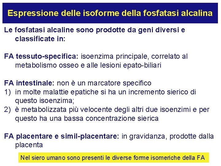 Espressione delle isoforme della fosfatasi alcalina Le fosfatasi alcaline sono prodotte da geni diversi