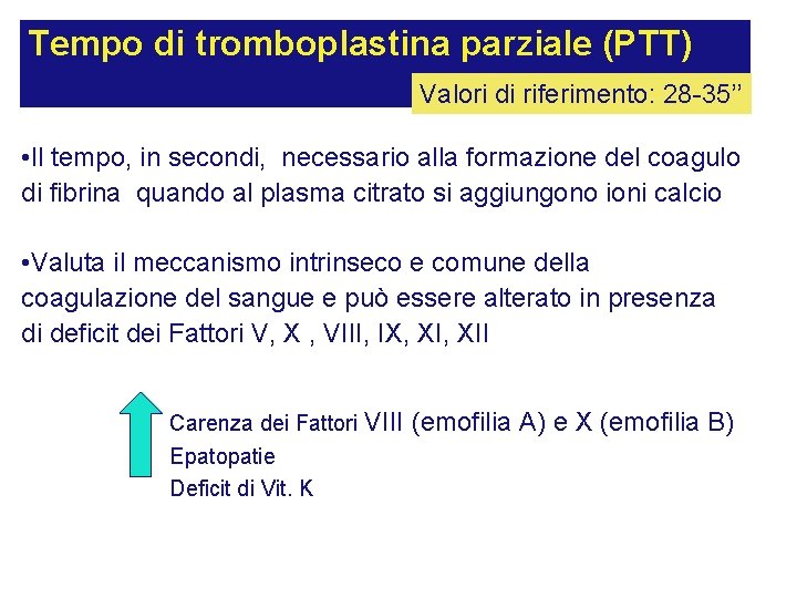 Tempo di tromboplastina parziale (PTT) Valori di riferimento: 28 -35’’ • Il tempo, in