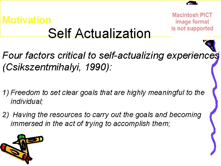 Motivation Self Actualization Four factors critical to self-actualizing experiences (Csikszentmihalyi, 1990): 1) Freedom to